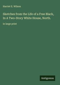 Produktbild: Sketches from the Life of a Free Black, In A Two-Story White House, North.
