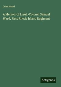 Produktbild: A Memoir of Lieut.-Colonel Samuel Ward, First Rhode Island Regiment