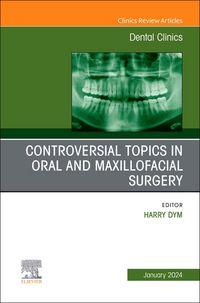 Produktbild: Controversial Topics in Oral and Maxillofacial Surgery, an Issue of Dental Clinics of North America