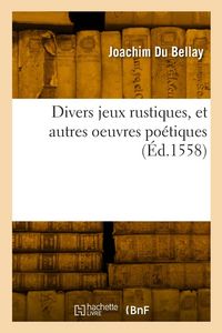 Produktbild: Divers jeux rustiques, et autres oeuvres po&eacute;tiques
