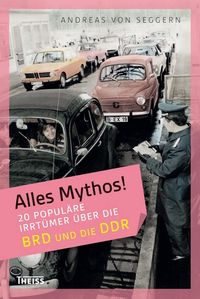 Produktbild: Alles Mythos! 20 popul&auml;re Irrt&uuml;mer &uuml;ber die BRD und die DDR