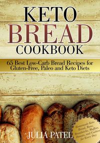 Produktbild: Keto Bread Cookbook: 65 Best Low-Carb Bread Recipes for Gluten-Free, Paleo and Keto Diets. Homemade Keto Bread, Buns, Breadsticks, Muffins, Donuts, an