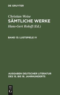 Bild vom Artikel Christian Weise: Sämtliche Werke / Lustspiele IV vom Autor Christian Weise