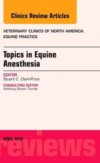 Produktbild: Topics in Equine Anesthesia, an Issue of Veterinary Clinics: Equine Practice