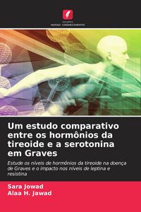Produktbild: Um estudo comparativo entre os horm&ocirc;nios da tireoide e a serotonina em Graves