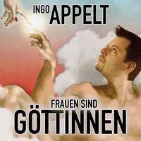Produktbild: Ingo Appelt, Frauen sind G&ouml;ttinnen