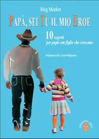 Produktbild: Pap&agrave; sei tu il mio eroe. 10 segreti per pap&agrave; con figlie che crescono