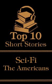 Produktbild: The Top 10 Short Stories - Sci-Fi - The Americans