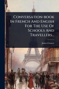 Produktbild: Conversation-book In French And Engish For The Use Of Schools And Travellers...