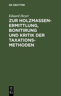 Produktbild: Zur Holzmassen-Ermittlung, Bonitirung und Kritik der Taxationsmethoden