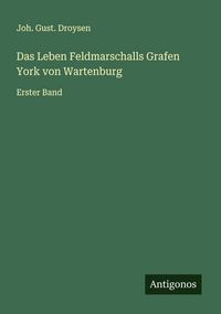 Produktbild: Das Leben Feldmarschalls Grafen York von Wartenburg