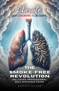 Produktbild: Liberate: The Smoke-Free Revolution: Quit Smoking in 30 Days Including Professional Self-Hypnosis Guide