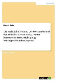 Produktbild: Die rechtliche Stellung des Vorstandes und des Aufsichtsrates in der AG unter besonderer Ber&uuml;cksichtigung haftungsrechtlicher Aspekte