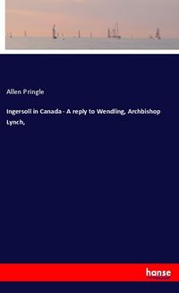 Produktbild: Ingersoll in Canada - A reply to Wendling, Archbishop Lynch,