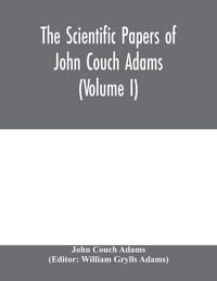 Produktbild: The scientific papers of John Couch Adams (Volume I)