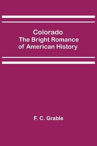 Produktbild: Colorado; The Bright Romance of American History