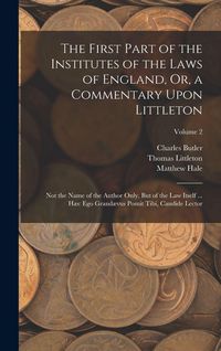 Produktbild: The First Part of the Institutes of the Laws of England, Or, a Commentary Upon Littleton