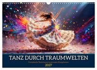 Produktbild: Tanz durch Traumwelten - Fantastische T&auml;nzerinnen in surrealen Klangr&auml;umen (Wandkalender 2027 DIN A3 quer), CALVENDO Monatskalender