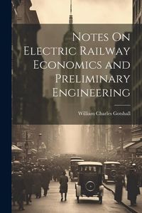 Produktbild: Notes On Electric Railway Economics and Preliminary Engineering