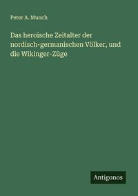 Produktbild: Das heroische Zeitalter der nordisch-germanischen V&ouml;lker, und die Wikinger-Z&uuml;ge