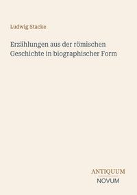 Produktbild: Erz&auml;hlungen aus der r&ouml;mischen Geschichte in biographischer Form