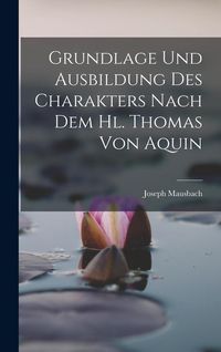 Produktbild: Grundlage und Ausbildung des Charakters Nach dem hl. Thomas von Aquin