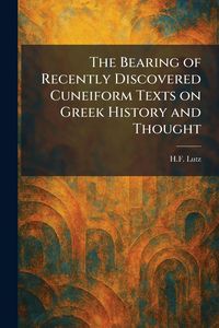 Produktbild: The Bearing of Recently Discovered Cuneiform Texts on Greek History and Thought