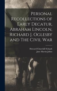 Produktbild: Personal Recollections of Early Decatur, Abraham Lincoln, Richard J. Oglesby and The Civil War