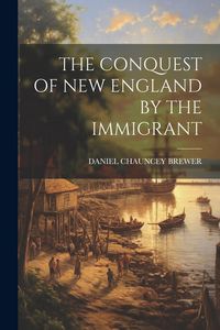 Produktbild: The Conquest of New England by the Immigrant