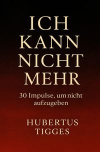 Produktbild: Ich kann nicht mehr - 30 Impulse, um nicht aufzugeben