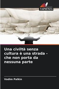 Produktbild: Una civilt&agrave; senza cultura &egrave; una strada - che non porta da nessuna parte