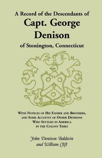 Produktbild: A Record of the Descendants of Capt. George Denison, of Stonington, Connecticut