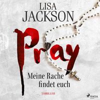 Pray – Meine Rache findet euch von Lisa Jackson