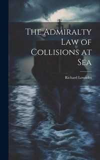 Produktbild: The Admiralty Law of Collisions at Sea