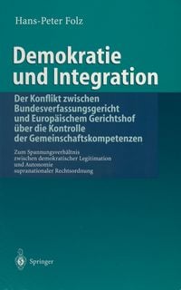 Produktbild: Demokratie und Integration: Der Konflikt zwischen Bundesverfassungsgericht und Europ&auml;ischem Gerichtshof &uuml;ber die Kontrolle der Gemeinschaftskompetenzen