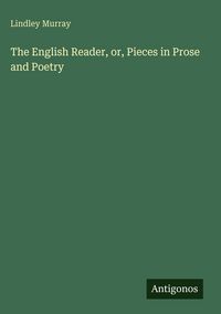 Produktbild: The English Reader, or, Pieces in Prose and Poetry