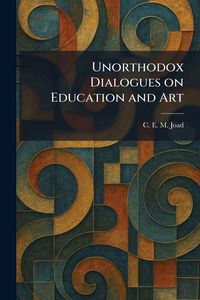 Produktbild: Unorthodox Dialogues on Education and Art