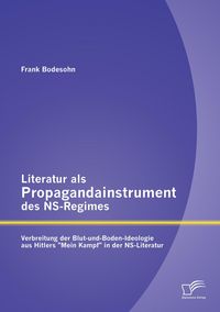 Produktbild: Literatur als Propagandainstrument des NS-Regimes: Verbreitung der Blut-und-Boden-Ideologie aus Hitlers "Mein Kampf" in der NS-Literatur