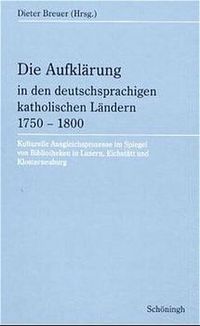Produktbild: Die Aufkl&auml;rung in den deutschsprachigen katholischen L&auml;ndern 1750-1800