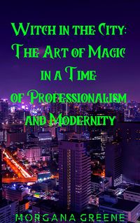 Produktbild: Witch in the City: The Art of Magic in a Time of Professionalism and Modernity