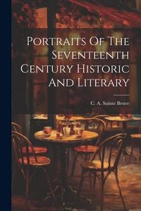 Produktbild: Portraits Of The Seventeenth Century Historic And Literary