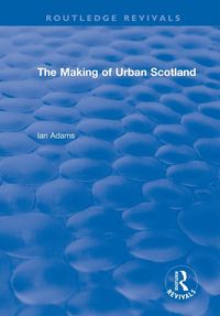 Produktbild: Routledge Revivals: The Making of Urban Scotland (1978)