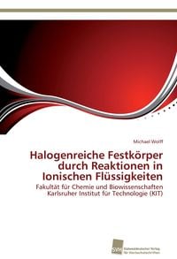 Produktbild: Halogenreiche Festk&ouml;rper durch Reaktionen in Ionischen Fl&uuml;ssigkeiten