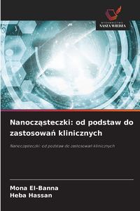 Produktbild: Nanocz&iquest;steczki: od podstaw do zastosowa&iquest; klinicznych