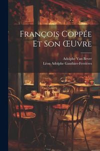 Produktbild: Fran&ccedil;ois Copp&eacute;e Et Son OEuvre