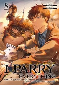 Produktbild: I Parry Everything: What Do You Mean I'm the Strongest? I'm Not Even an Adventurer Yet! Volume 8