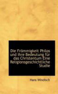 Produktbild: Die Fr Mmigkeit Philos Und Ihre Bedeutung F R Das Christentum Eine Religionsgeschichtliche Studie