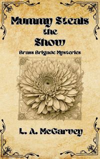 Produktbild: Mummy Steals the Show (Brass Brigade Mysteries, #2)