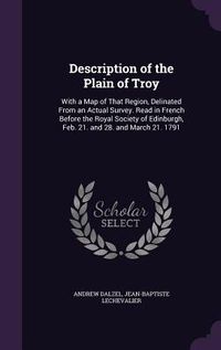 Produktbild: Description of the Plain of Troy: With a Map of That Region, Delinated From an Actual Survey. Read in French Before the Royal Society of Edinburgh, Fe