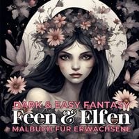 Produktbild: Feen und Elfen Malbuch f&uuml;r Erwachsene Dark & Easy Fantasy Entspannung und Stressabbau Portrait Ausmalbuch Geschenk Frauen Teenager Jugendliche - Weihnachten, Wichteln, Adventzeit, Winterzeit, Nikolaus